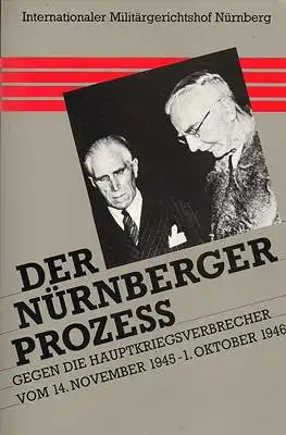 Der Prozeß gegen die Hauptkriegsverbrecher vor dem Internationalen Militärgerichtshof vom 14. November 1945 - 1. Oktober 1946