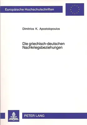 Die griechisch-deutschen Nachkriegsbeziehungen / Historische Hypothek und moralischer Kredit / Die bilateralen und ökonomischen Beziehungen unter besonderer Berücksichtigung des Zeitraums 1958 - 1967