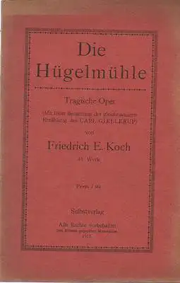 Die Hügelmühle - Tragische Oper (Mit freier Benutzung der gleichnamigen Erzählung des Carl Gjellerup) 41. Werk