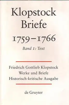 Friedrich Gottlieb Klopstock: Werke und Briefe. Abteilung Briefe IV 1: Briefe 1759-1766. Band I Text