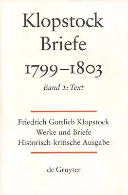 Friedrich Gottlieb Klopstock: Werke und Briefe. Abteilung Briefe X 1: Briefe 1799-1803. Band 1: Text