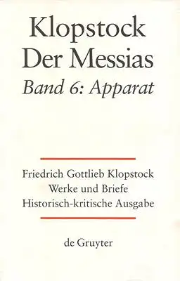 Friedrich Gottlieb Klopstock: Werke und Briefe. Historisch - kirische Ausgabe. Abteilung Werke IV, Band 6: Der Messias / Apparat