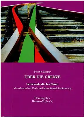 Über die Grenze - Schicksale die berühren - Menschen auf der Flucht und Menschen mit Behinderung