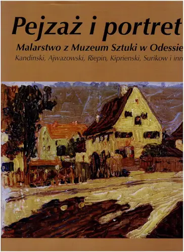 Pejzaz i portret - Malarstwo z Muzeum Sztuki w Odessie - Kandinski, Ajwazowski, Riepin, Kiprienski. Surikow i inni