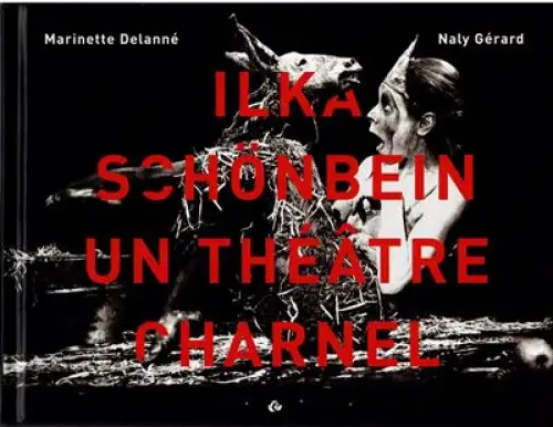 Ilka Schönbein - un théâtre charnel