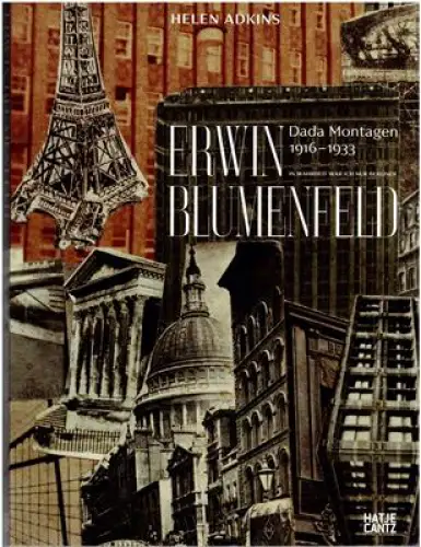 Erwin Blumenfeld ? 'In Wahrheit war ich nur Berliner' Dada-Montagen 1916-1933