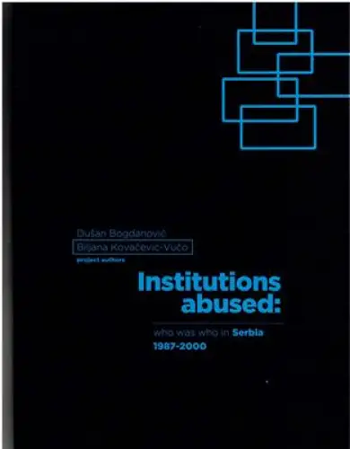 Institutions abused: who was who in Serbia 1987-2000