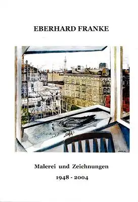 Eberhard Franke Malerei und Zeichnungen 1948-2004 Dokumente und Erinnerungen