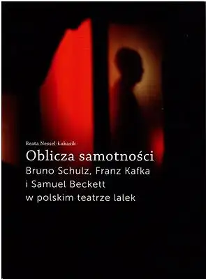 Oblicza samotnosci - Bruno Schulz, Franz Kafla i Samuel beckett w poskim teatrze lalek