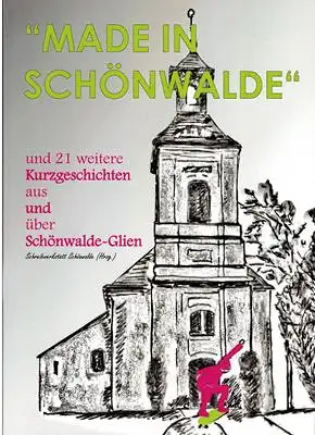 MADE IN SCHÖNWALDE und 21 weitere Kurzgeschichte aus und über Schönwalde-Glien