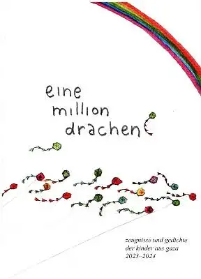 Eine Million Drachen - Zeugnisse undGedichte der Kinder aus Gaza 2023-2024