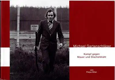 Michael Gartenschläger ? Kampf gegen Mauer und Stacheldraht