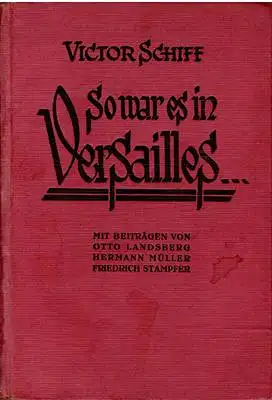 So war es in Versailles - Mit Beiträgen von Otto Landsberg, Hermann Müller, Friedrich Stampfer