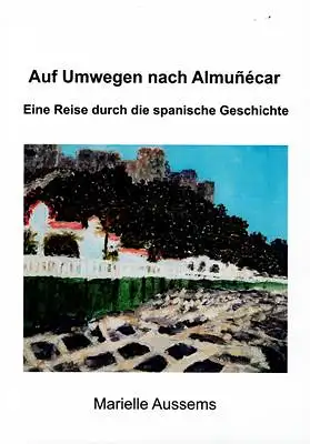 Auf Umwegen nach Almunecar - Eine Reise durch die spanische Geschichte