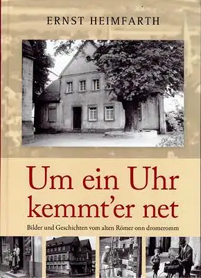 Um ein Uhr kemmt'er net - Bilder und Geschichten vom alten Römer onn dromeromm