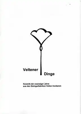 Veltener Dinge - Keramik der Zwanziger Jahre aus den Steingutfabriken Velten-Vordamm