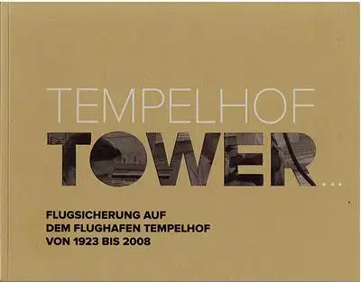 Tempelhof Tower Flugsicherung auf dem Flughafen Tempelhof von 1923 bis 2008