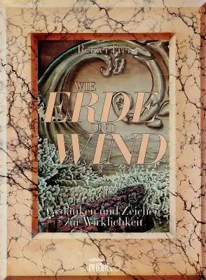 Wie Erde und Wind - Gedanken und Zeichen zur Wirklichkeit