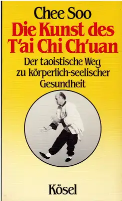 Die Kunst des T'ai Chi Ch'uan Tai Chi Chuan Der taoistische Weg zu körperlich-seelischer Gesundheit