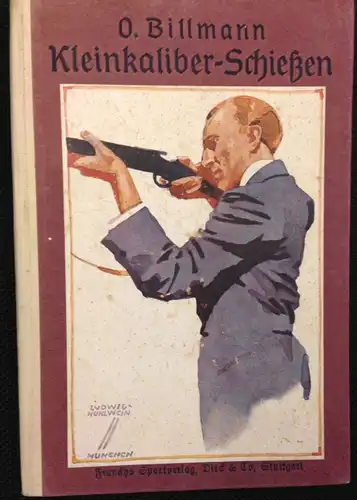 Billmannn, Otto: Kleinkaliber-Schießen. Eine Einführung in alle für Technik und Praxis des Kleinkaliber-Schießsports. 
