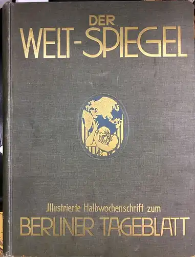 Der Welt-Spiegel. Illustrierte Wochenschrift des Berliner Tageblatt. [Deckeltitel: Der Welt-Spiegel. Illustrierte Halbwochenschrift zum Berliner Tageblatt]. Nr. 1, 3. Januar 1926 - Nr. 52, 26 Dezember 1926. 
