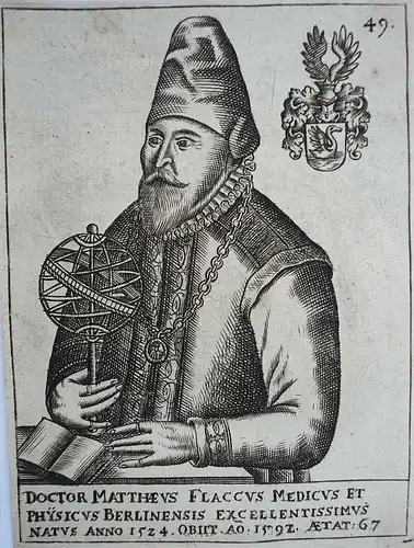 Doctor Matthaevs Flaccvs Medicvs et Physicvs Berlinensis Exellentissimvs natvs anno 1524.Obiit AO 1592. AEtat: 67. Kupferstich