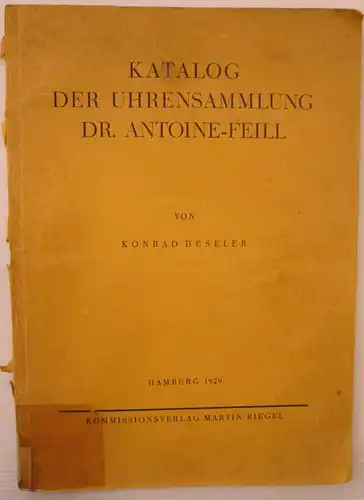 Hüseler, Konrad: Katalog der Uhrensammung Dr. Antoine-Feill. 