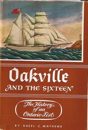 Mathews, Hazel C: Oakville and the Sixteen. The History of an Ontario Port. 