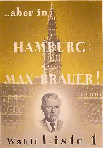 aber in Hamburg: Max Brauer! Wählt Liste 1. Original-Wahlplakat