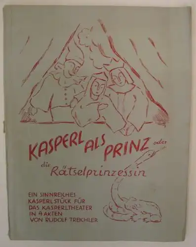 Treichler, Rudolf: Kasperl als Prinz oder Die Rätselprinzessin. Ein sinnreiches Stück für das Kasperltheater in 4 Akten. 