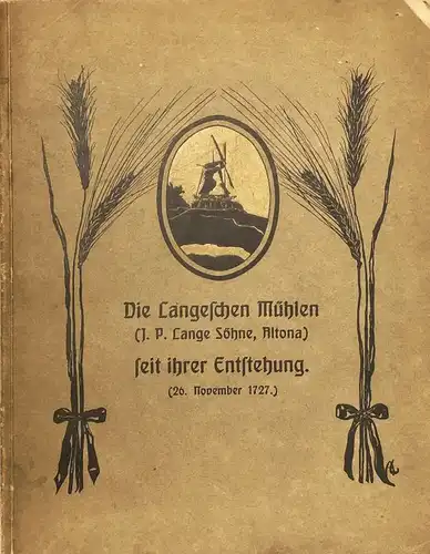 Lane, Marga: Die Langeschen Mühlen (J. P. Lange Söhne, Altona) seit ihrer Entstehung. (26. November 1727). Zusammenstellung aus alten Acten (Originalen und Copien). 