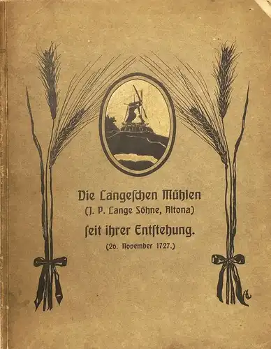 Lane, Marga: Die Langeschen Mühlen (J. P. Lange Söhne, Altona) seit ihrer Entstehung. (26. November 1727). Zusammenstellung aus alten Acten (Originalen und Copien).