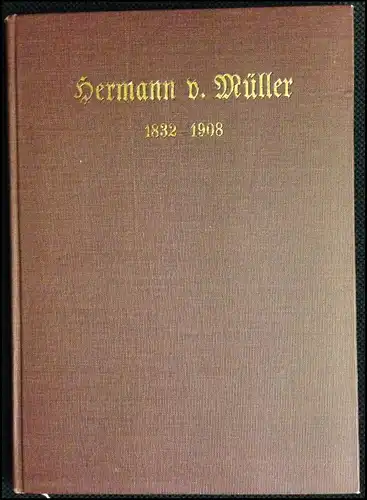 Rathgen, Bernhard: Hermann v. Müller. 1832-1908. Lebensnachrichten den Freunden mitgeteilt von der Familie. Als Handschrift gedruckt. 