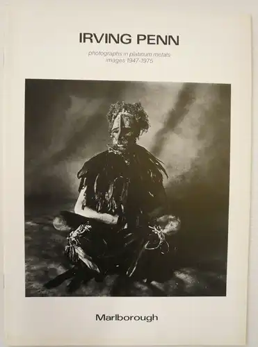 Hughes, Robert: Irving Penn: photographs in platinum metals images 1947 1975. May 20 June 20, 1981: Marlborough Fine Art, London / 28. August  28.. 