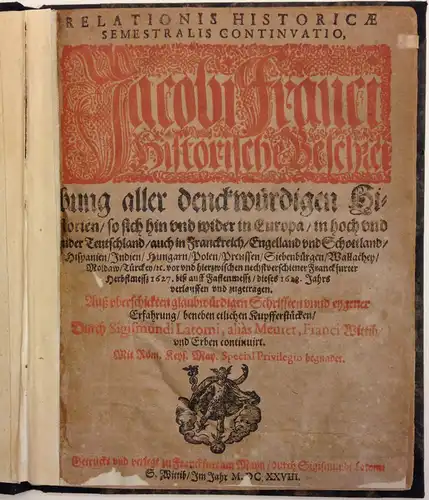 FRANCUS, Jacobus (Pseud.: i.e. Conrad Lautenbach]: Relationis Historicae Semestralis Continuatio, Jacobi Franci Historische Beschreibung aller denckwürdigen Historien/ so sich hin und wider in Europa, in...