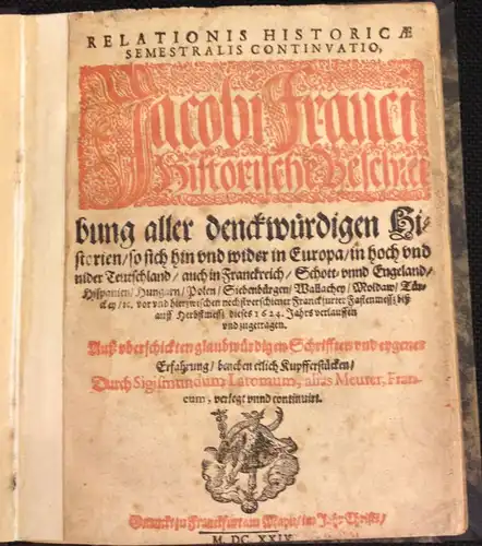 FRANCUS, Jacobus (Pseud.: i.e. Conrad Lautenbach]: Relationis Historicae Semestralis Continuatio, Jacobi Franci Historische Beschreibung aller denckwürdigen Historien, so sich hin und wider in Europa, in...