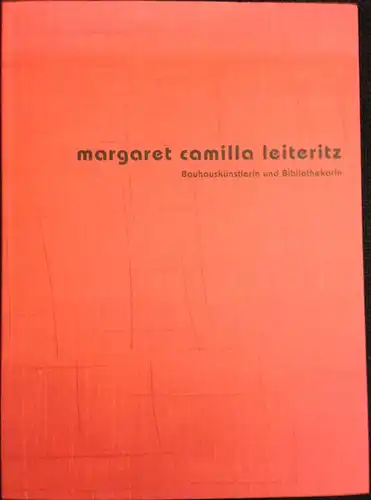 Hohmann, Claudia: Margaret Camilla Leiteritz. Bauhauskünstlerin und Bibliothekarin. 