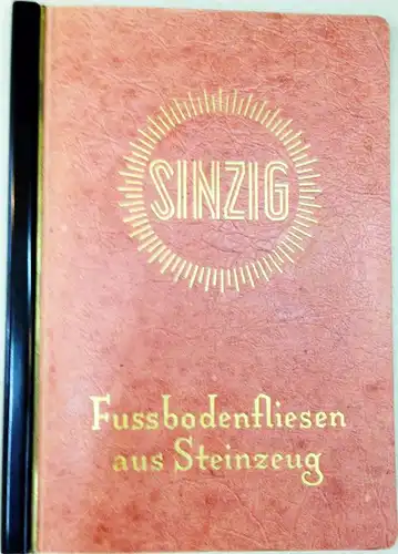 Sinzig - Fussbodenfliesen aus Steinzeug. Katalog der Werke Sinzig (Rhein) Ehrang  bei Trier. Ausgabe 1953. 