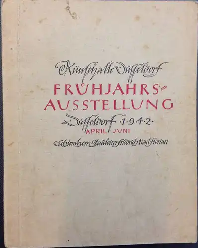 Frühjahrsausstellung Düsseldorf 1942. Kunsthalle Düsseldorf, April bis Juni 1942. [Veranstaltet von der Gesellschaft zur Förderung der Düsseldorfer bildenden Kunst]. 