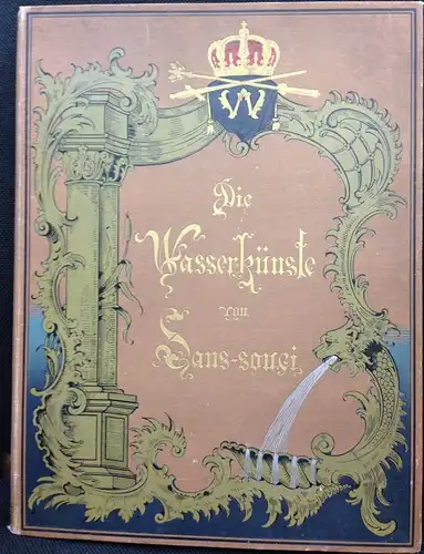 Artelt, Paul: Die Wasserkünste von Sans souci. Eine geschichtliche Entwickelung von der Zeit Friedrichs des Großen bis zur Gegenwart. Mit 88 Lichtdruckbildern und einem Lageplan.. 