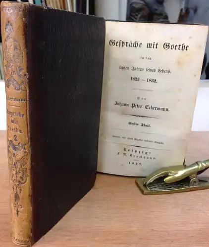 Eckermann, Johann Peter: Gespräche mit Goethe in den letzten Jahren seines Lebens. 1823-1832. Erster [und Zweiter] Theil. Zweyte, mit einem Register versehene Aufgabe. 