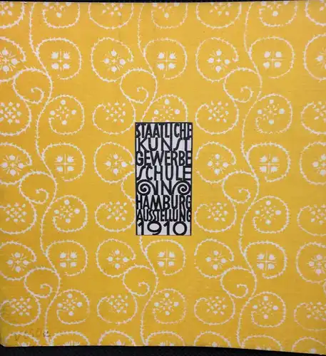 Mayer, Richard: Staatliche Kunstgewerbschule in Hamburg 1910. Führer durch die Ausstellung. 