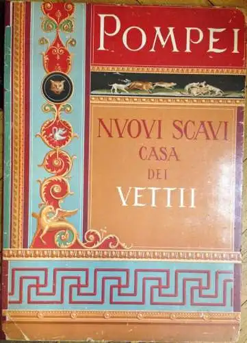 Amelio, Pasquale d`: Nuovi Scavi di Pompei. Casa dei Vettii. Appendice ai Dipinti Murali. Proprieta Artistica-Letteraria Com.re. Pasquale D`Amelio Napoli. Premiato Da X Governi Di Europa.