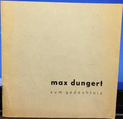 Behne, Adolf: Max Dungert zum Gedächtnis. Katalog zur Ausstellung Galerie Franz, Berlin, 1947. [Kunst des XX. Jahrhunderts]. 