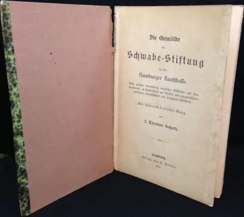 Schultz, J. Theodor: Die Gemälde der Schwabe Stiftung in der Hamburger Kunsthalle. Erste größere Sammlung englischer Oelbilder auf dem Continent, in Verbindung mit Werken von.. 