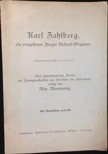 Moesmang, Max: Karl Zahlberg [1841-1865], ein vergessener Jünger Richard Wagners. Nach Familienpapieren, Briefen und Zeitungnachrichten aus dem Leben des Verstorbenen verfaßt. Als Manuskript gedruckt. 