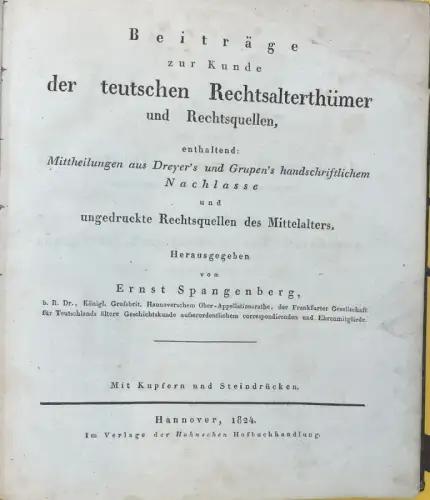 Spangenberg, Ernst (Hrsg.): Beiträge zur Kunde der teutschen Rechtsalterthümer und Rechtsquellen, enthaltend: Mittheilungen aus Dreyer`s und Grupen`s handschriftlichem Nachlasse und ungedruckte Rechtsquellen des Mittelalters. Mit.. 