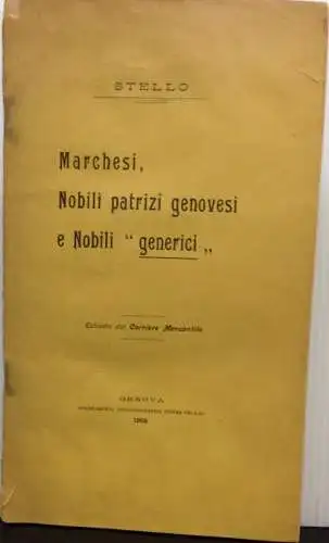 Stello: Marchesi, Nobili patrizi genovesi e Nobili "generici". Estratto dal Corriere Marcantile. 