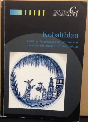 Petri, Belinda, Marina Hinkens und Martinez Ceberio Itziar: Kobaltblau. Meißener Porzellan des 18. Jahrhunderts aus einer rheinischen Sammlung. Couven-Museum Aachen, 30. Juni bis 30. September 2001. Katalog. 