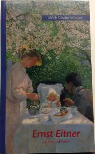 Schulte-Wülwer, Ulrich: Ernst Eitner. 1867-1955. Leben und Werk des Hamburger Impressionisten. 